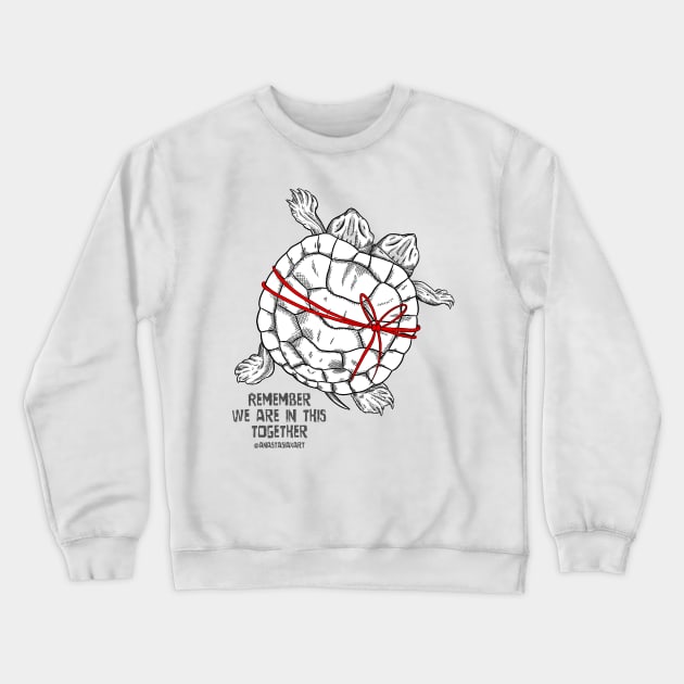 Turtle - "Remember we are in this together" Crewneck Sweatshirt by GnauArt